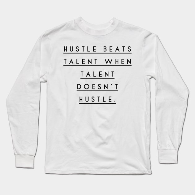 hustle beats talent when talent doesn't hustle Long Sleeve T-Shirt by GMAT
